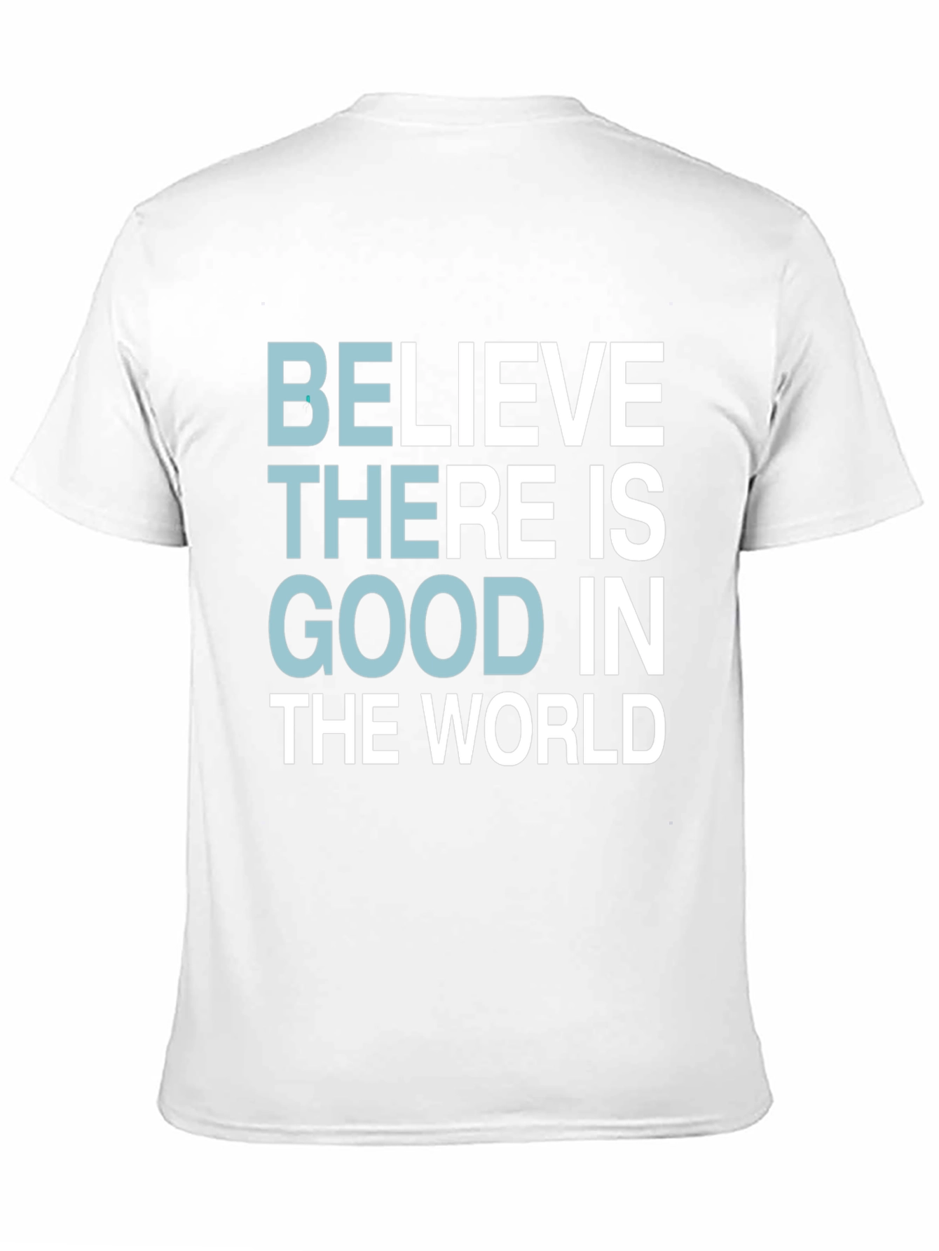Believe There Is Good T-Shirt - Motivational Tee