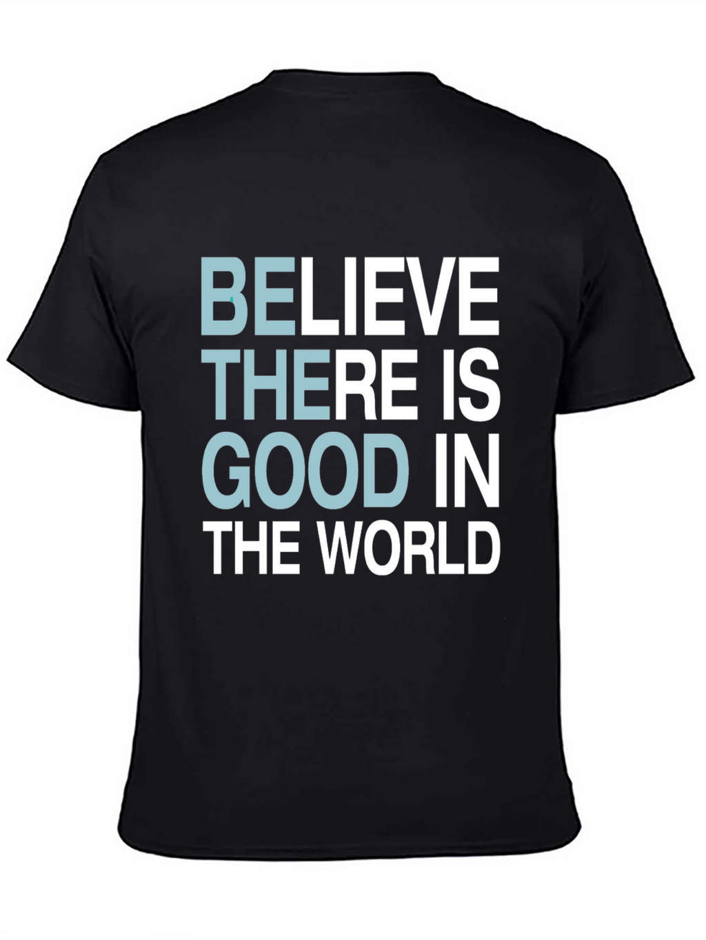 Believe There Is Good T-Shirt - Motivational Tee