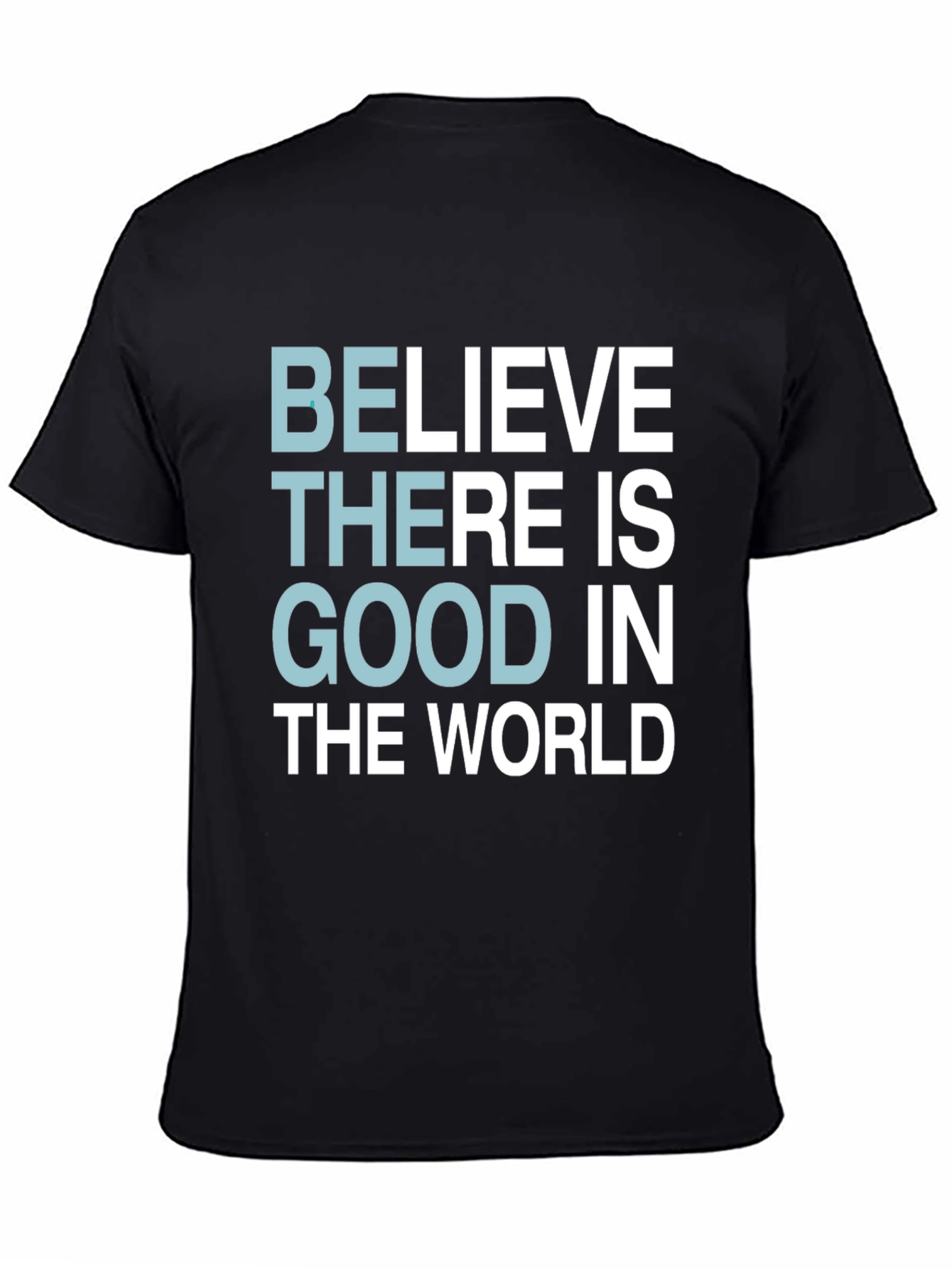 Believe There Is Good T-Shirt - Motivational Tee