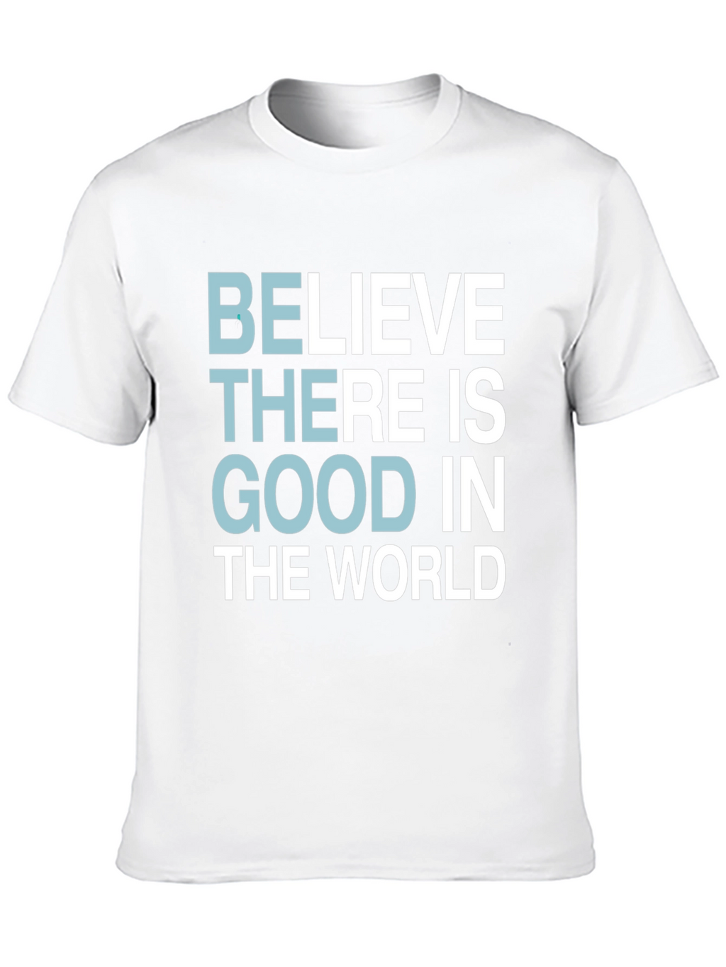 Believe There Is Good T-Shirt - Motivational Tee