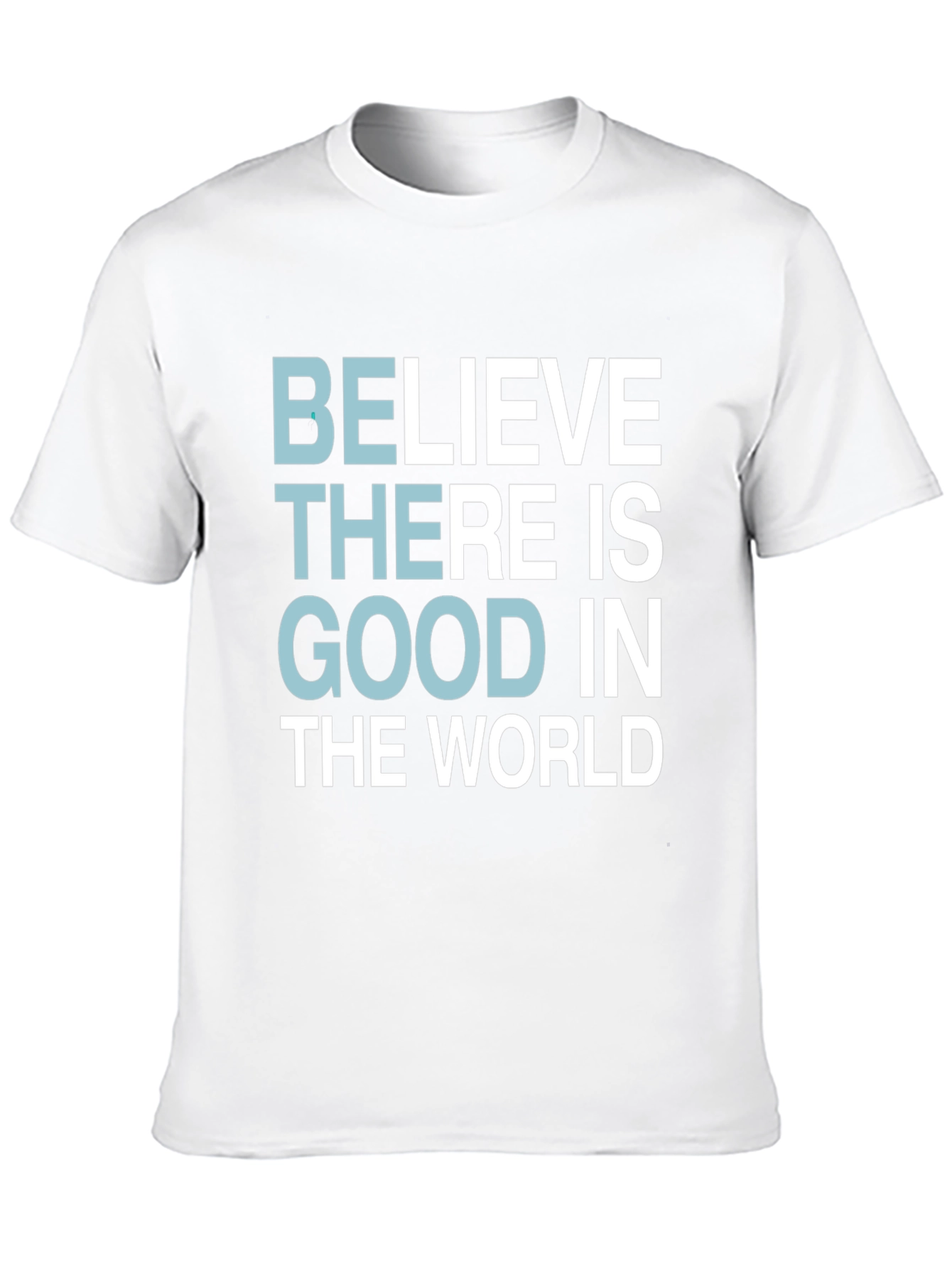 Believe There Is Good T-Shirt - Motivational Tee
