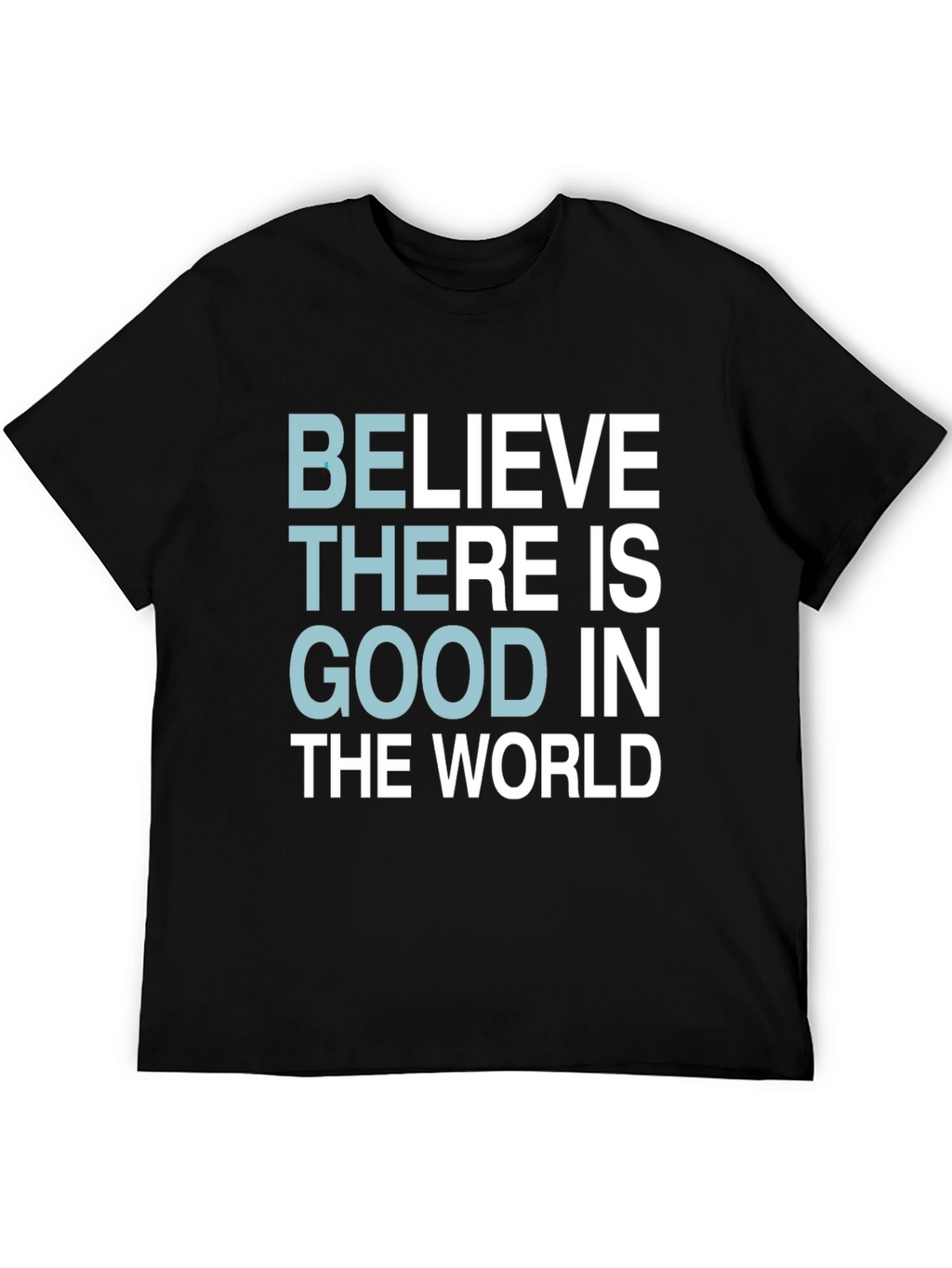 Believe There Is Good T-Shirt - Motivational Tee