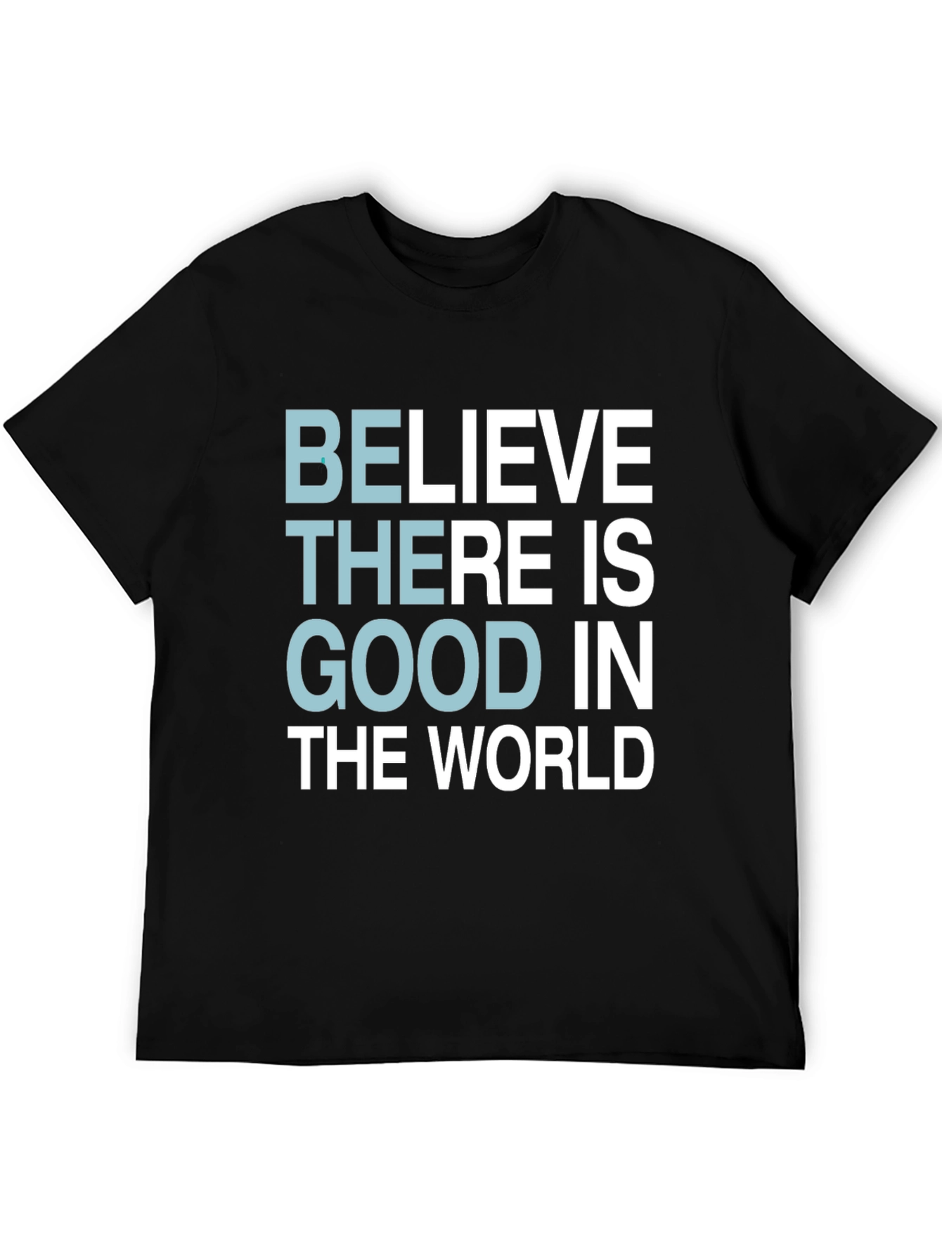 Believe There Is Good T-Shirt - Motivational Tee