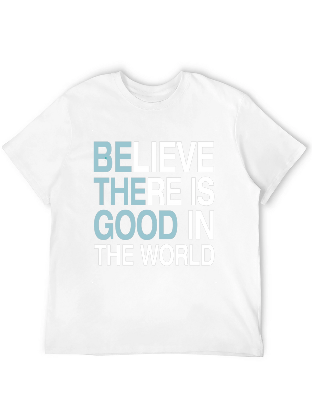 Believe There Is Good T-Shirt - Motivational Tee