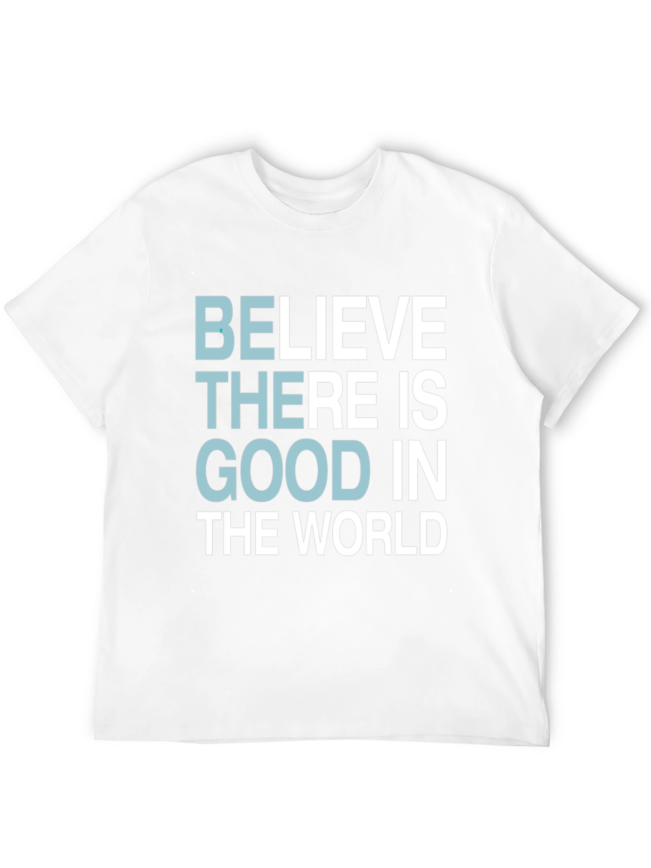 Believe There Is Good T-Shirt - Motivational Tee
