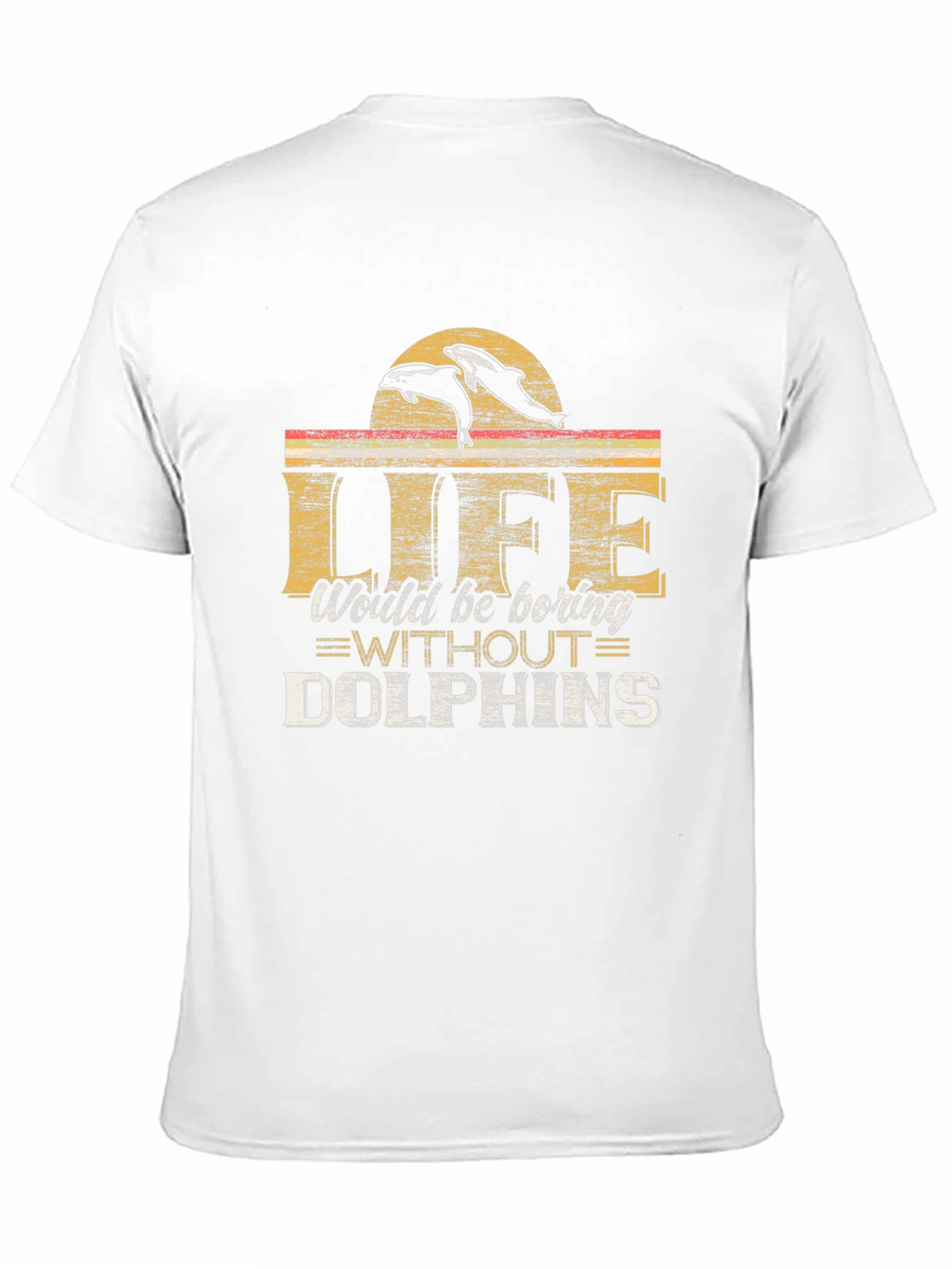 Life Would Be Boring Without Dolphins T-Shirt