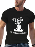 Yoga T-Shirt: I Do Yoga to Relieve Stress Tee