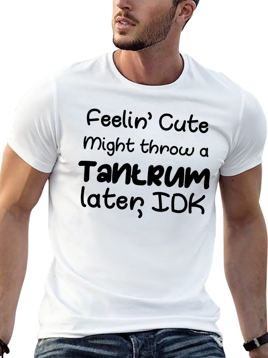 Feelin Cute Tantrum T-Shirt - Funny Graphic Tee