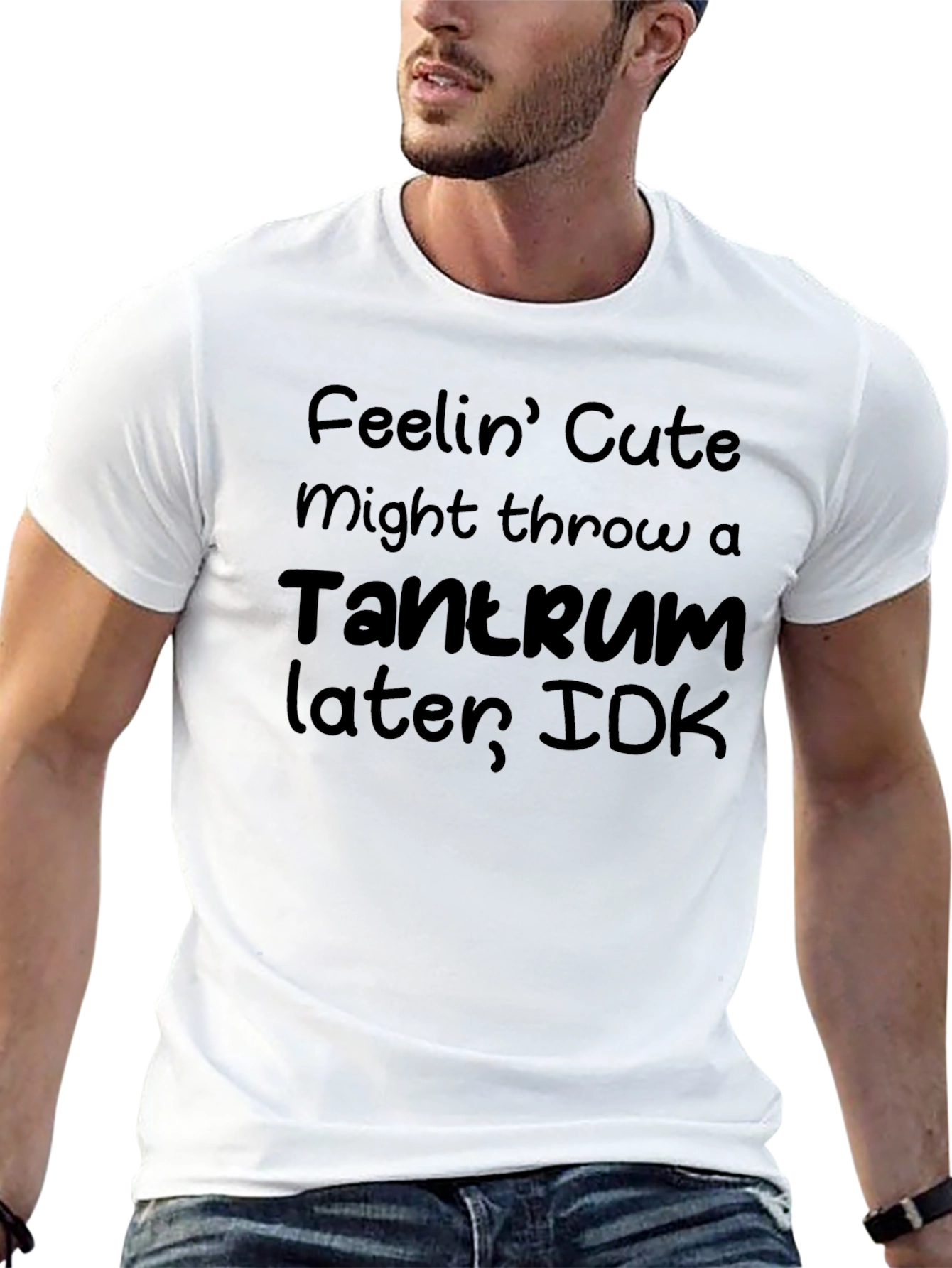 Feelin Cute Tantrum T-Shirt - Funny Graphic Tee