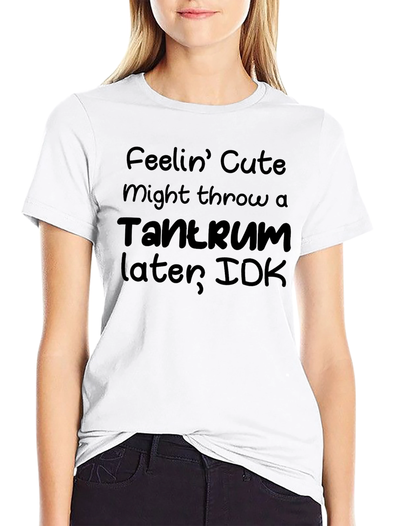 Feelin Cute Tantrum T-Shirt - Funny Graphic Tee