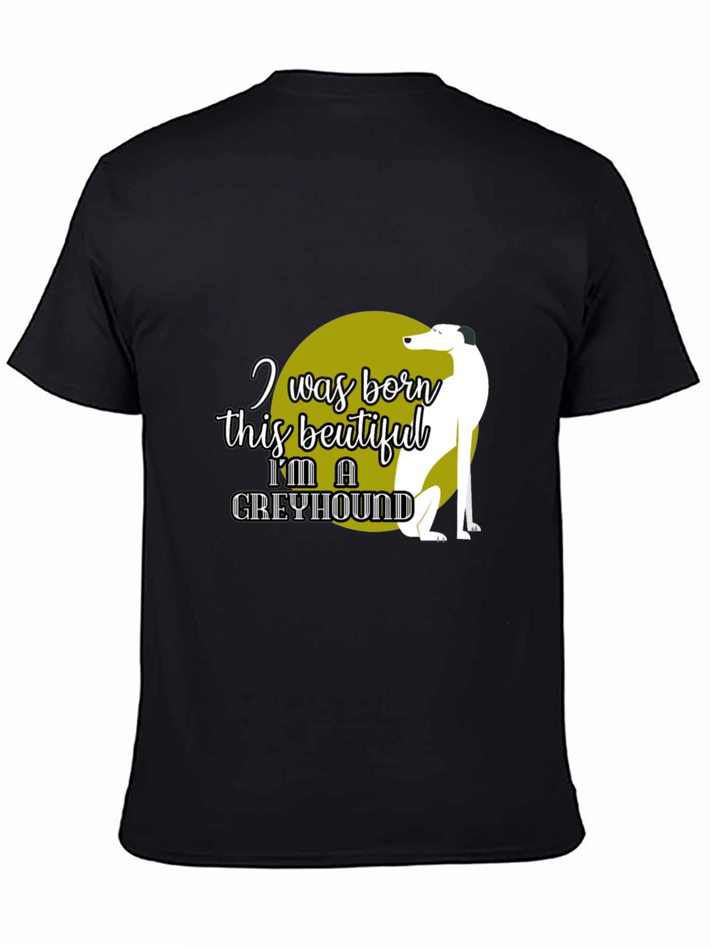 Greyhound Lover T-Shirt – “I Was Born This Beautiful” Graphic Tee