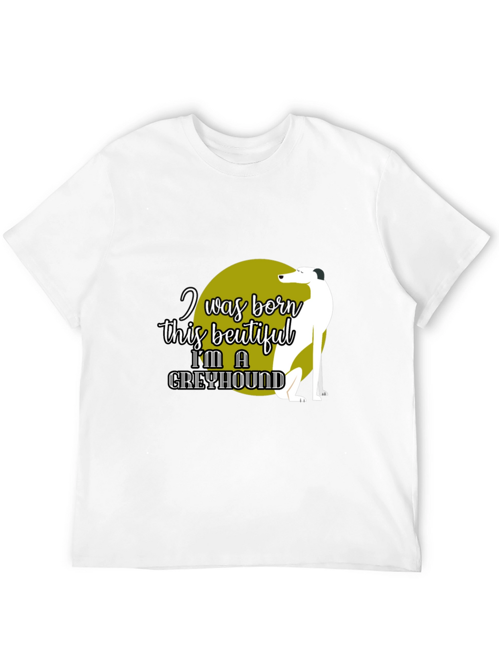 Greyhound Lover T-Shirt – “I Was Born This Beautiful” Graphic Tee