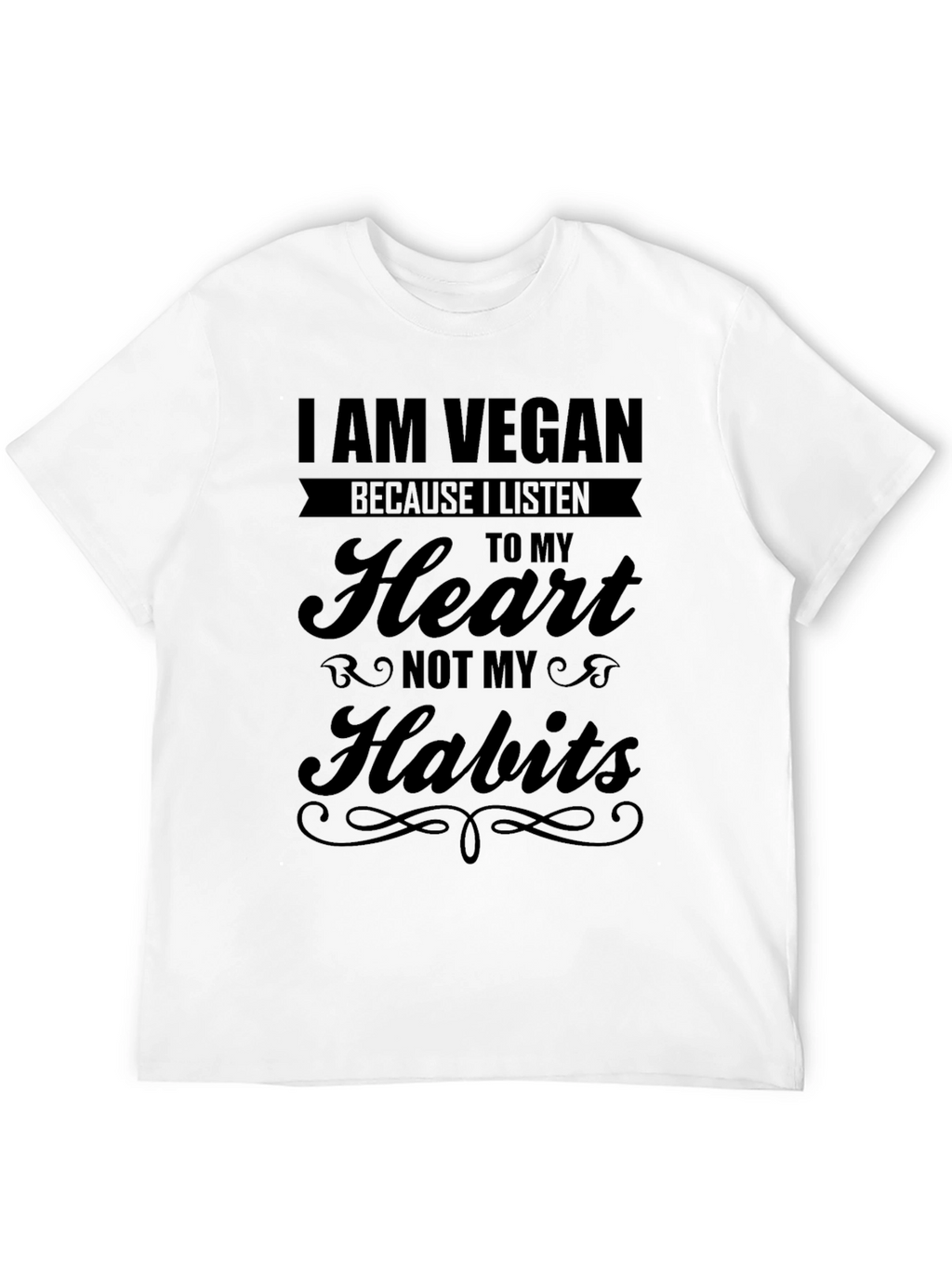 I Am Vegan T-Shirt: Heart Not Habits