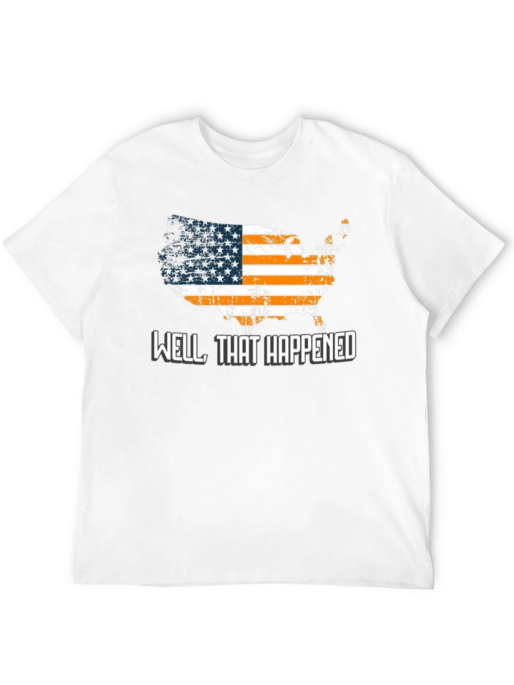 Well That Happened T-Shirt USA American Flag Graphic Tee