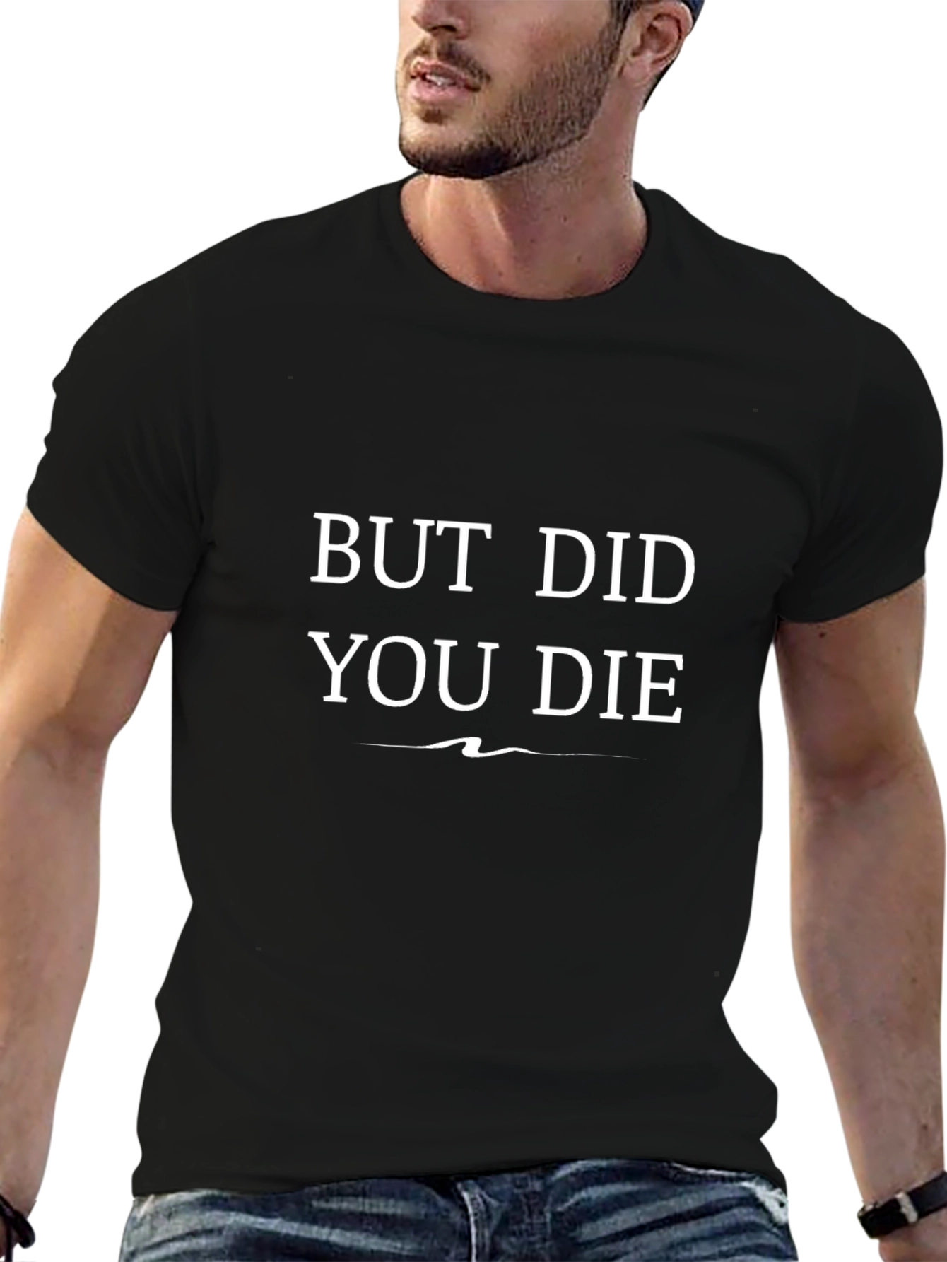 But Did You Die T-Shirt - Funny Graphic Tee