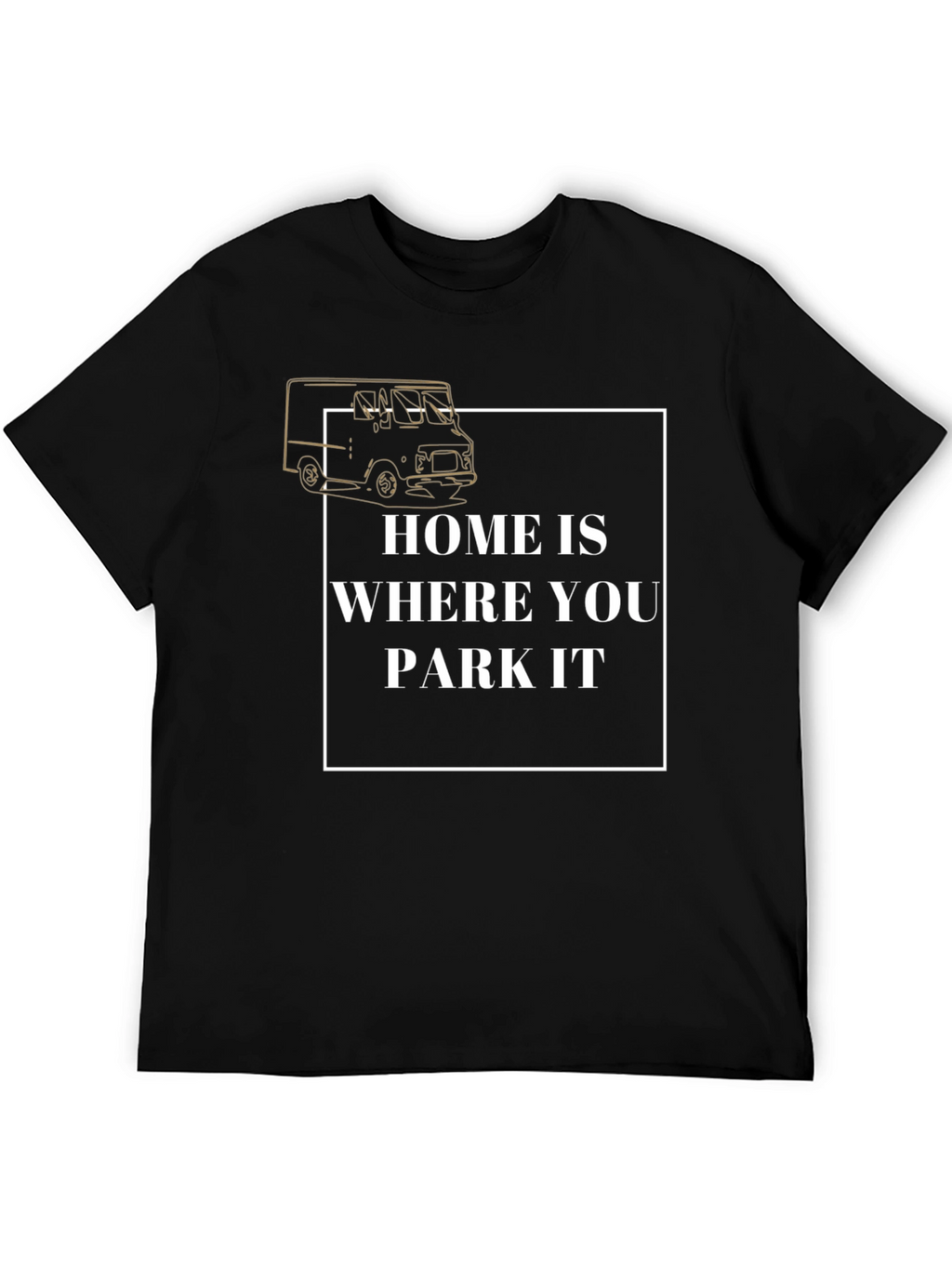 Home is Where You Park It T-Shirt