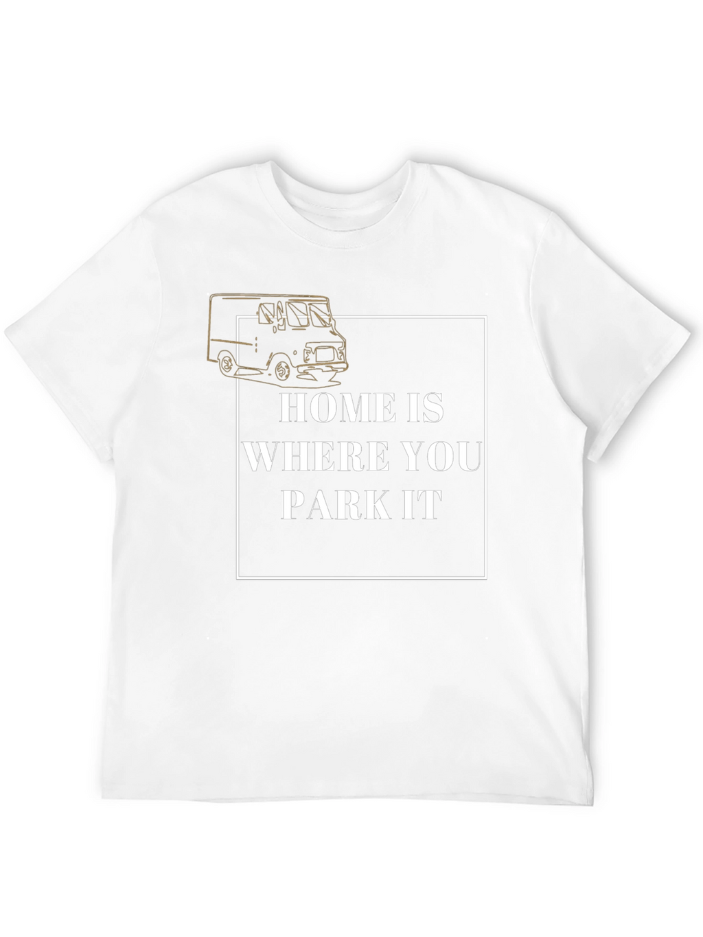Home is Where You Park It T-Shirt