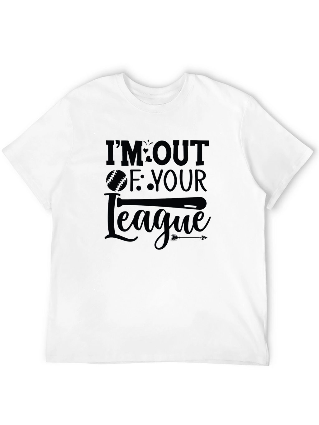 Im Out Of Your League T-Shirt