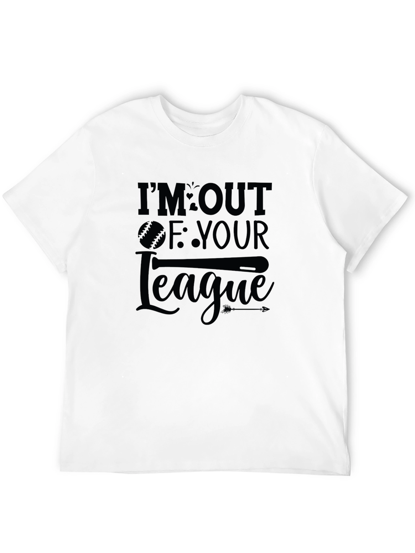 Im Out Of Your League T-Shirt