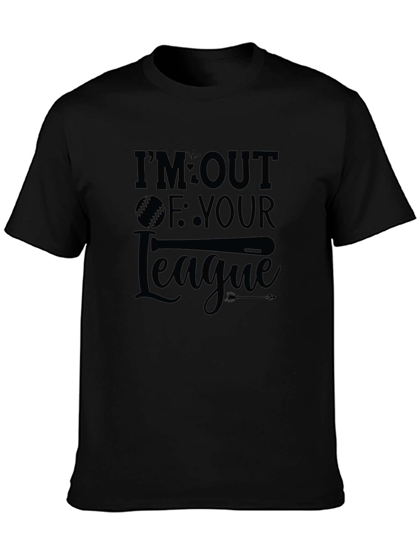 Im Out Of Your League T-Shirt