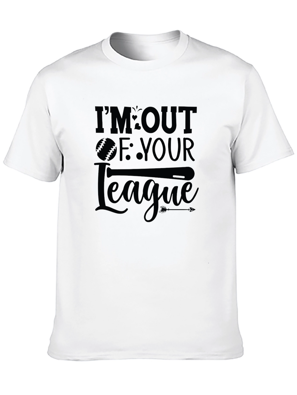 Im Out Of Your League T-Shirt