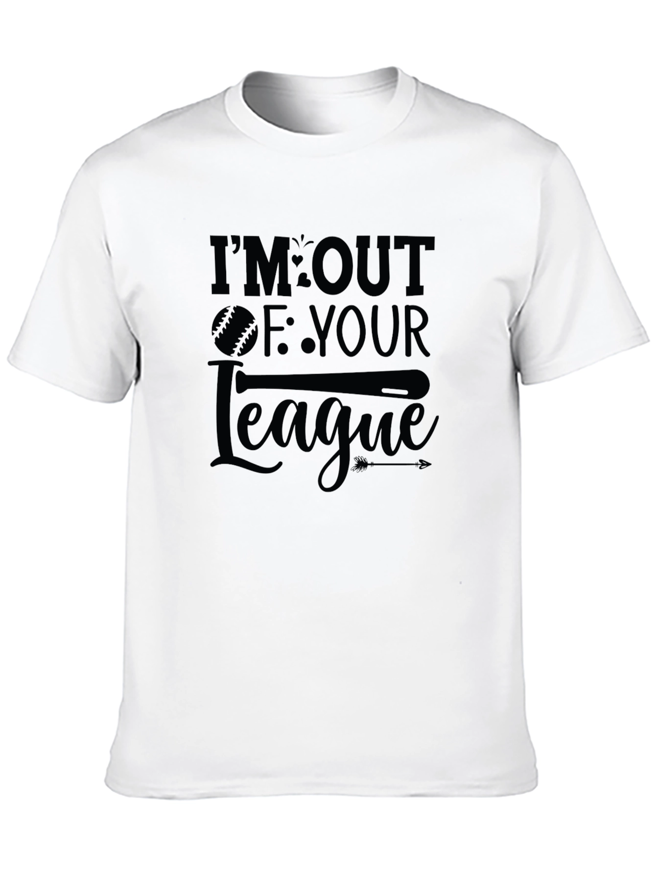Im Out Of Your League T-Shirt