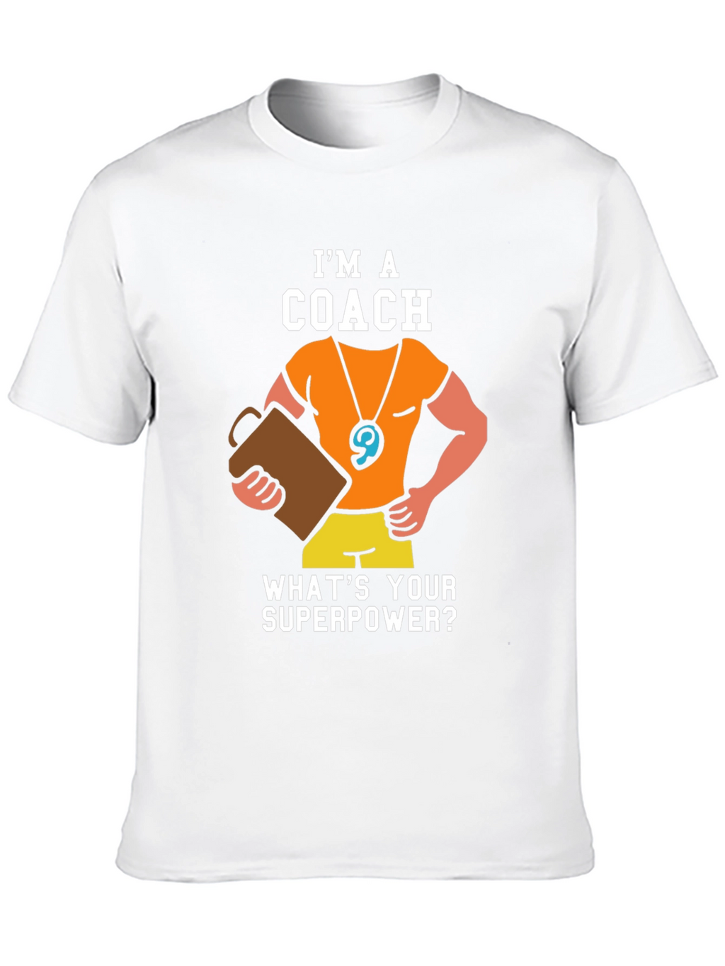 Im a Coach - Whats Your Superpower T-Shirt