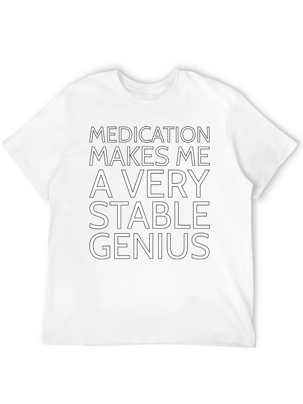 Medication Makes Me a Very Stable Genius T-Shirt