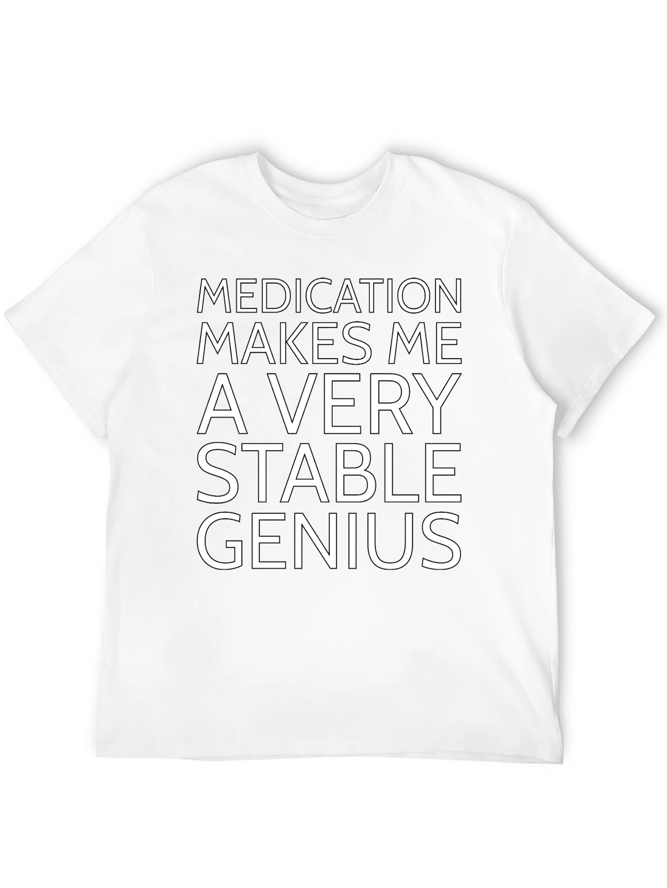 Medication Makes Me a Very Stable Genius T-Shirt