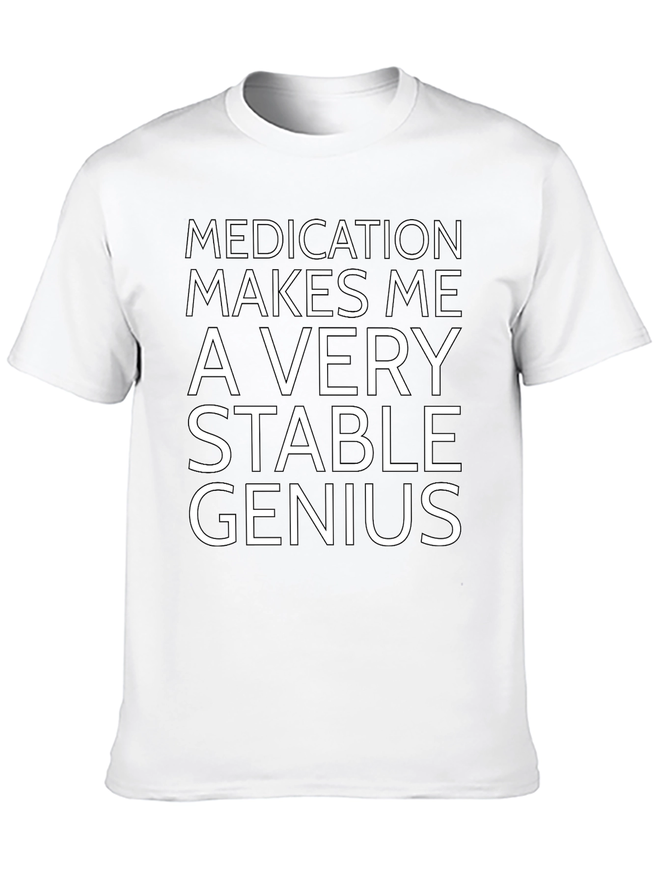 Medication Makes Me a Very Stable Genius T-Shirt