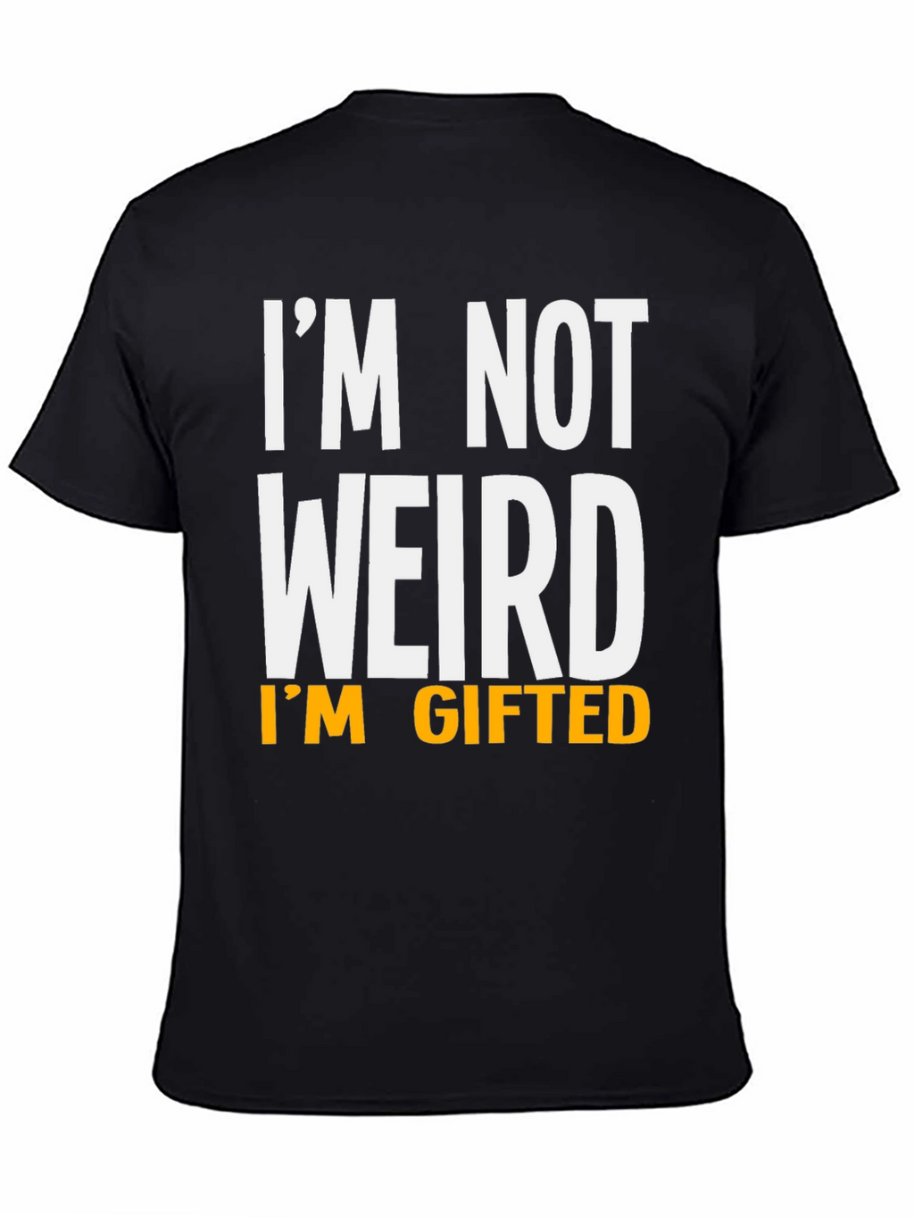 Funny Im Not Weird Im Gifted Black T-Shirt