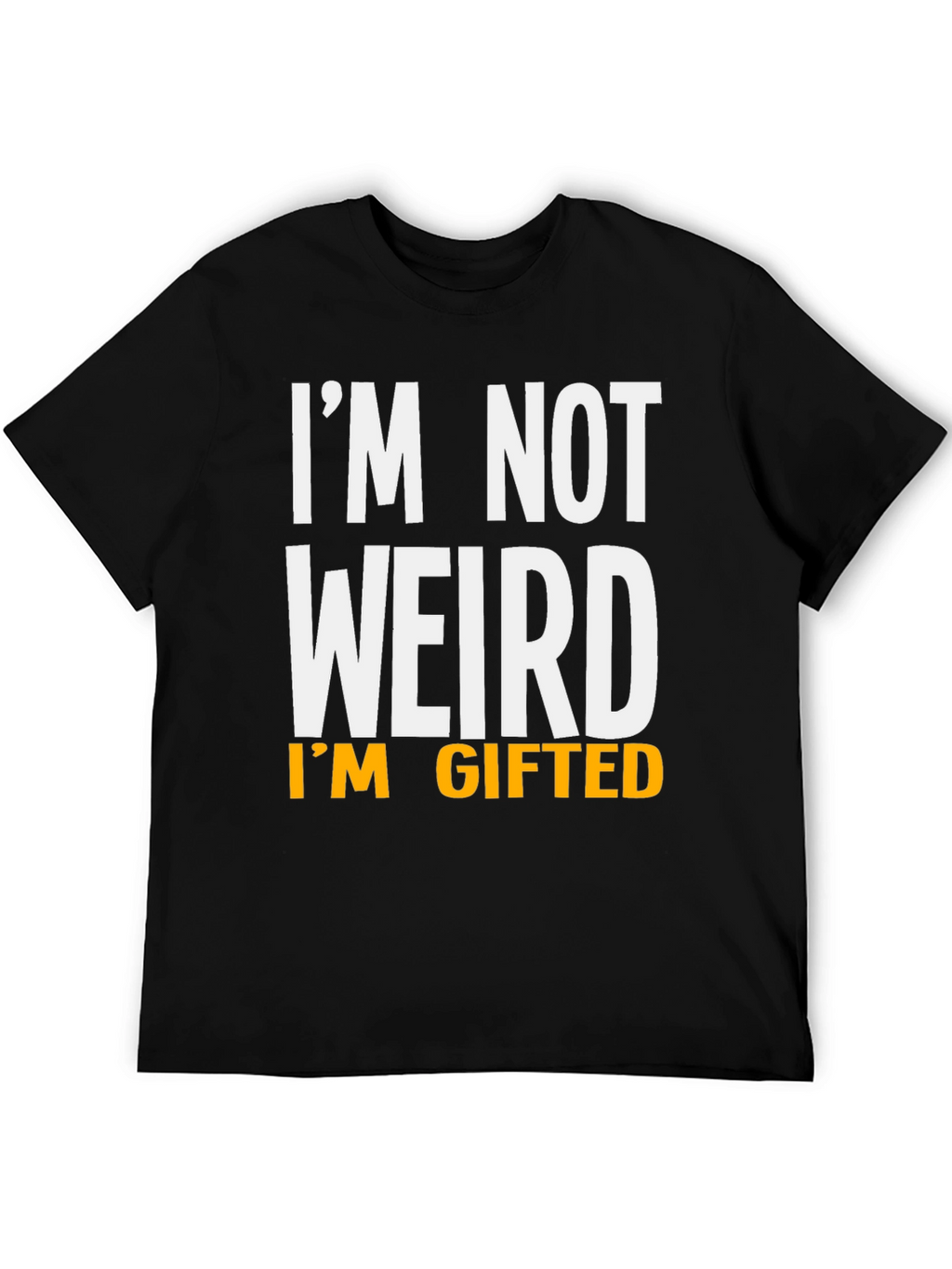 Funny Im Not Weird Im Gifted Black T-Shirt