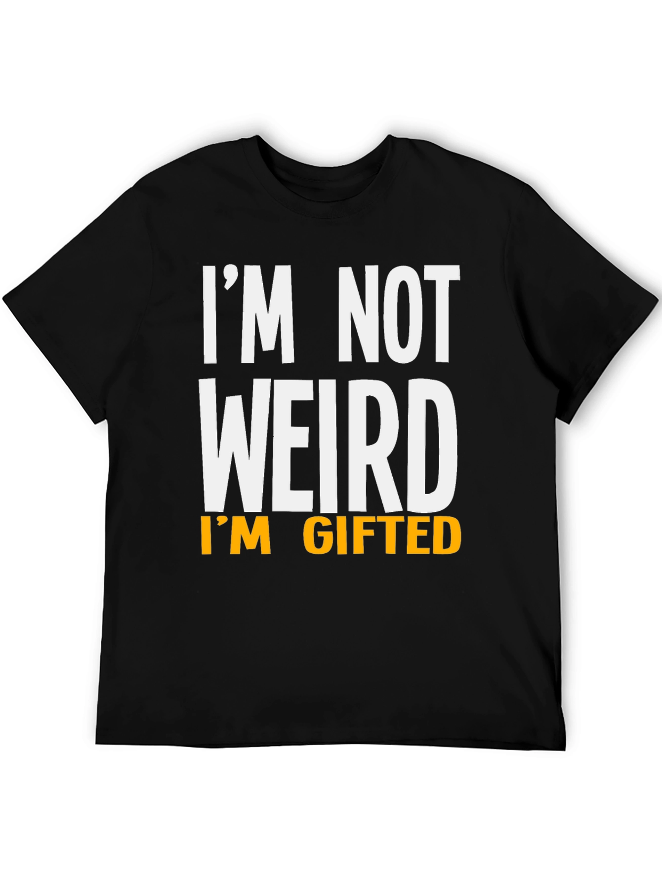 Funny Im Not Weird Im Gifted Black T-Shirt