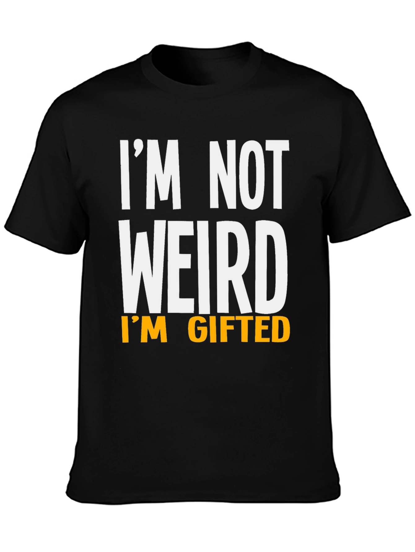 Funny Im Not Weird Im Gifted Black T-Shirt