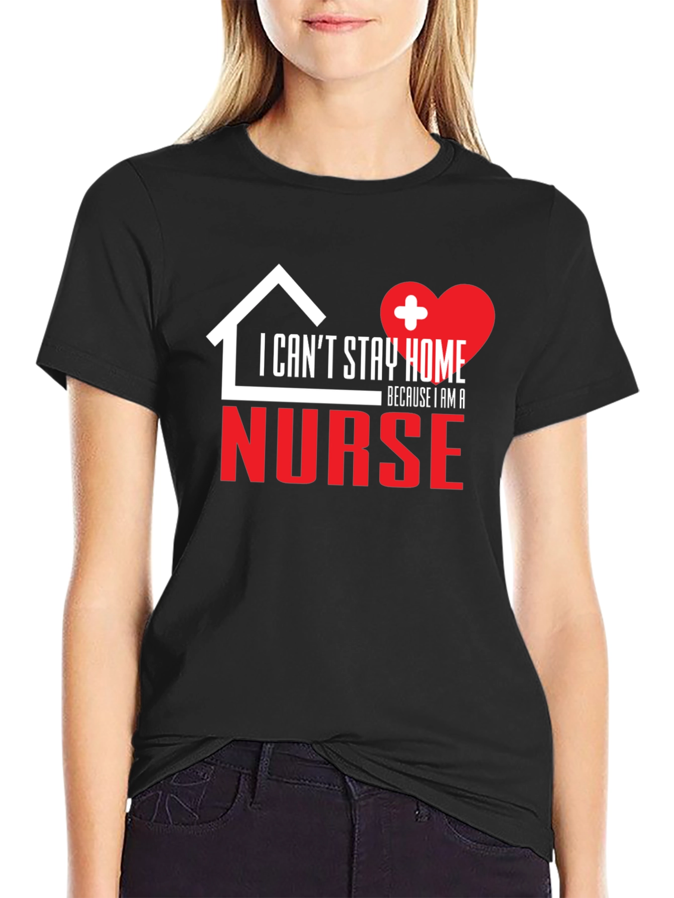I Cant Stay Home Because I Am a Nurse Graphic T-Shirt