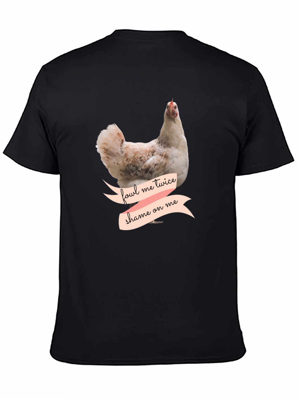 Fowl Me Twice Shame On Me T-Shirt