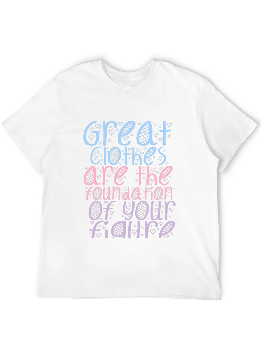 Great Clothes Great Figure T-Shirt