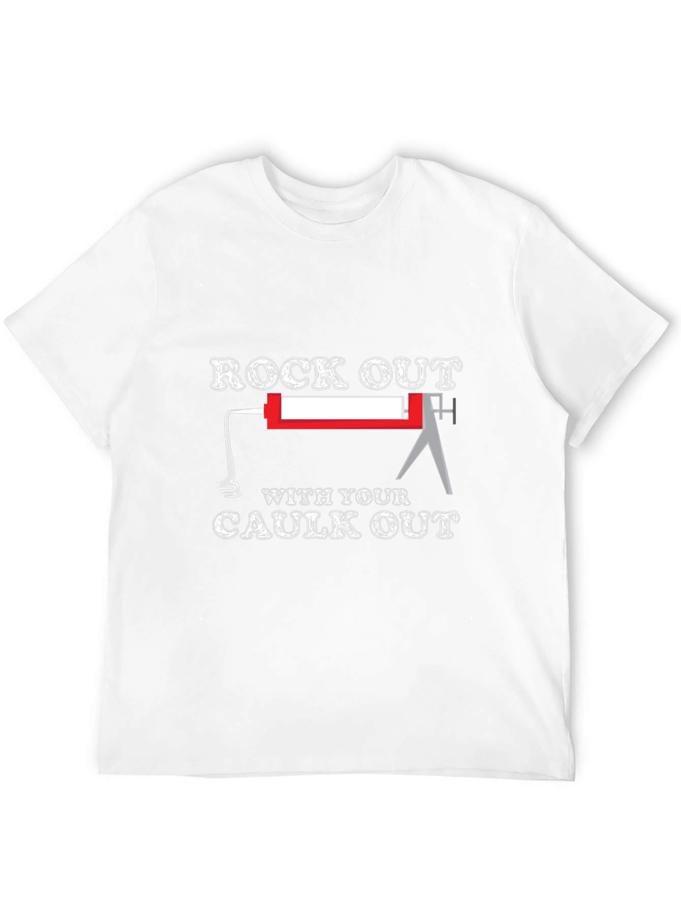 Rock Out With Your Caulk Out T-Shirt