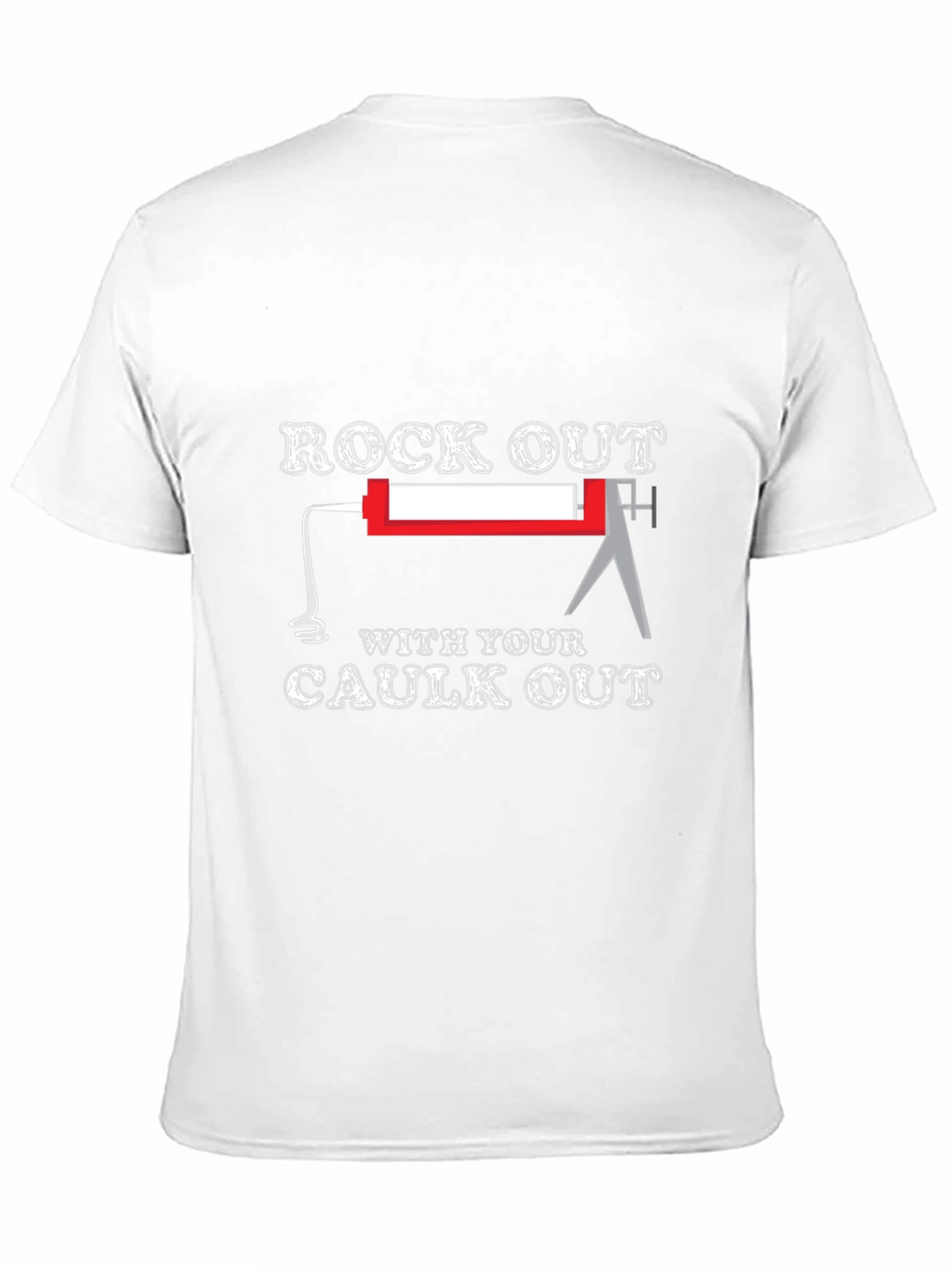Rock Out With Your Caulk Out T-Shirt