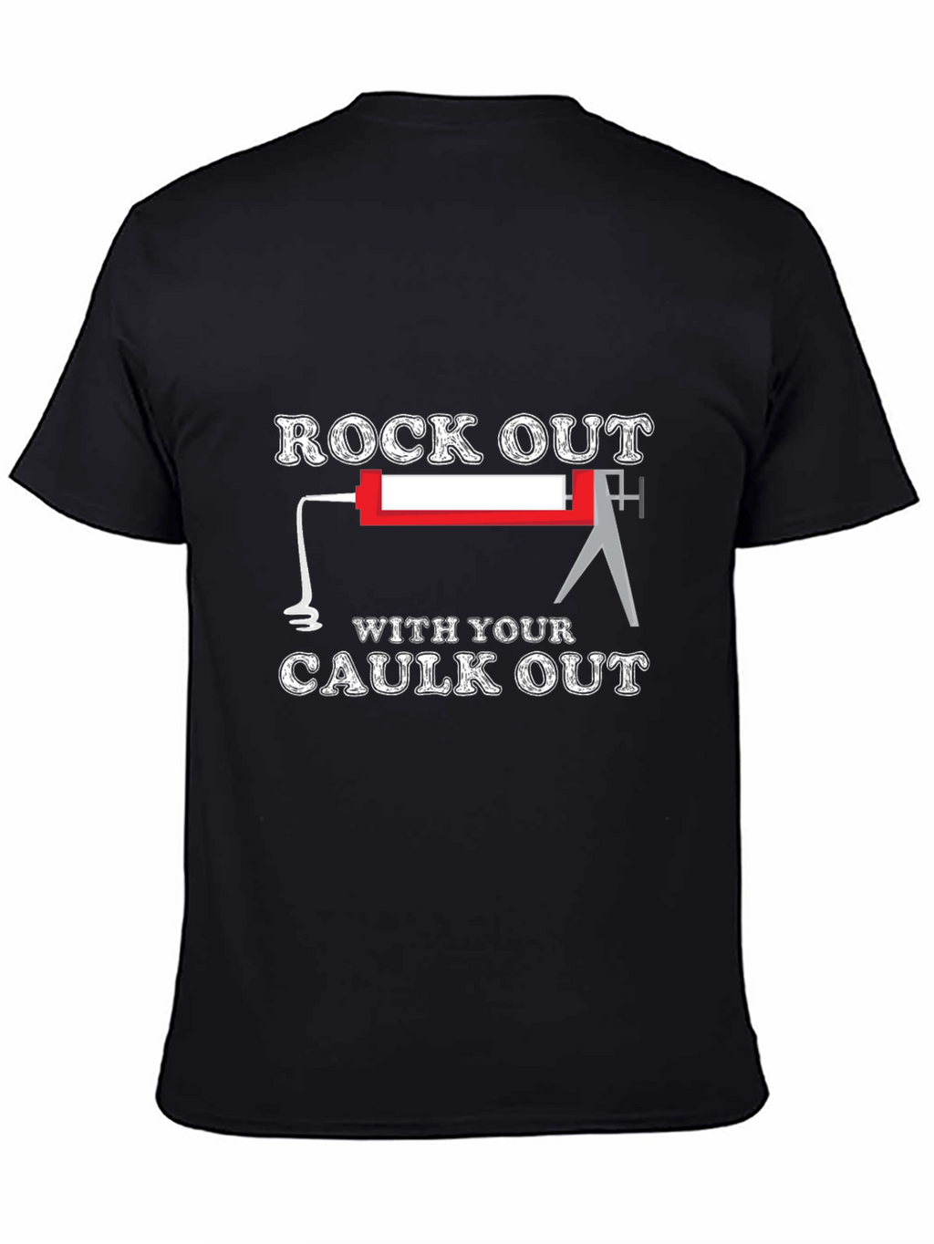 Rock Out With Your Caulk Out T-Shirt
