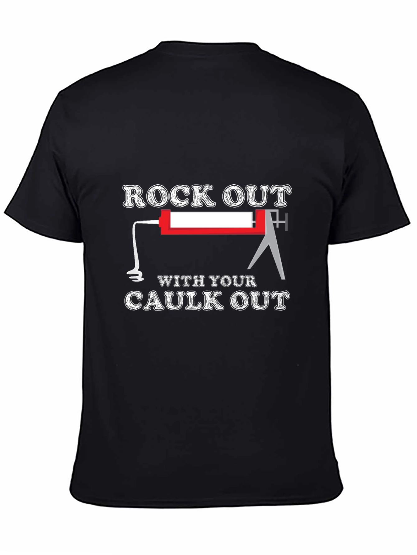 Rock Out With Your Caulk Out T-Shirt