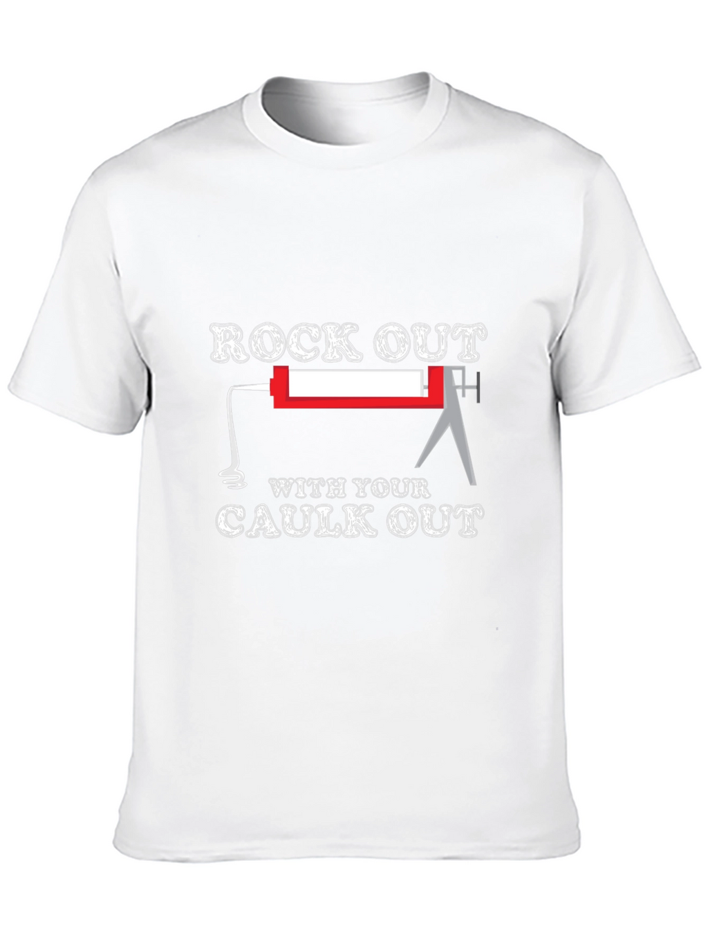 Rock Out With Your Caulk Out T-Shirt