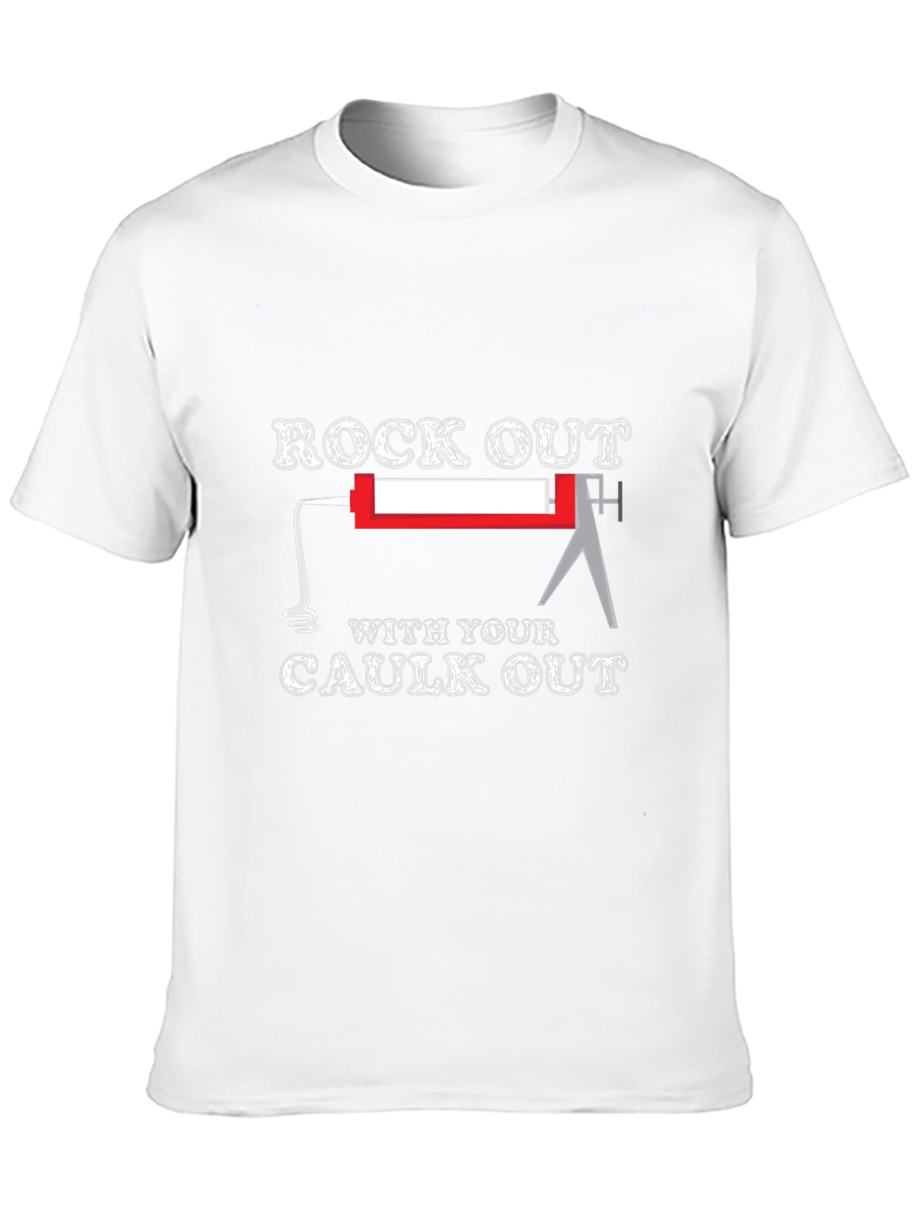 Rock Out With Your Caulk Out T-Shirt