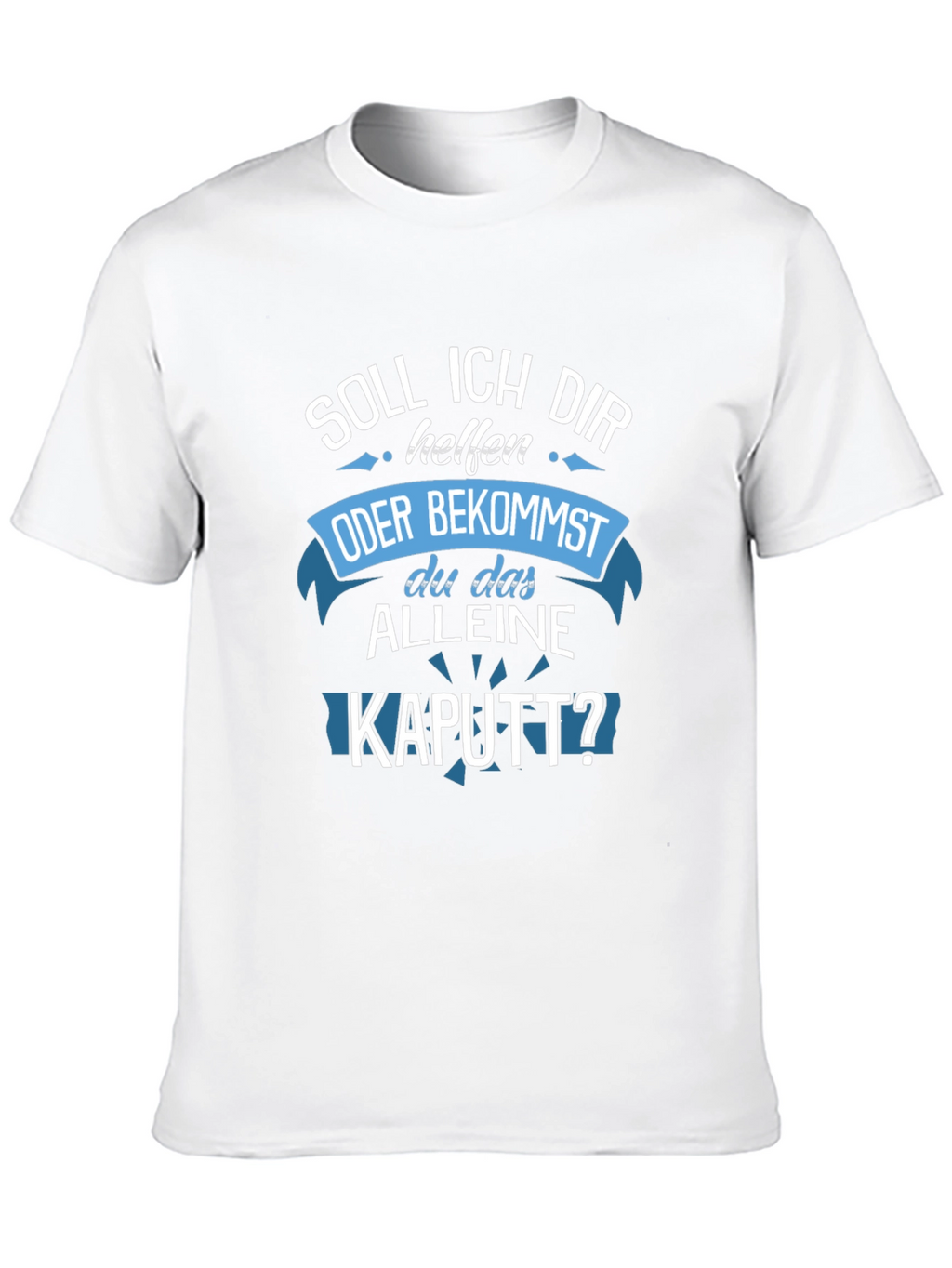 Funny German T-Shirt - Soll Ich Dir Helfen KAUTT?