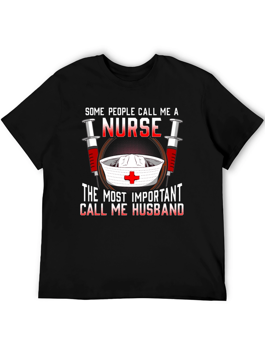 Nurse Husband T-Shirt: Some Call Me A Nurse
