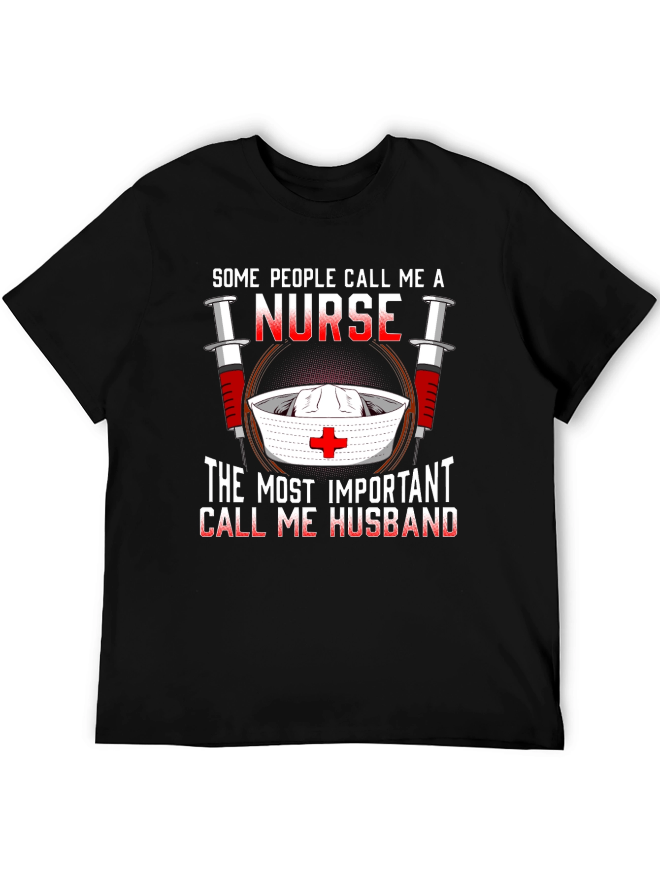 Nurse Husband T-Shirt: Some Call Me A Nurse