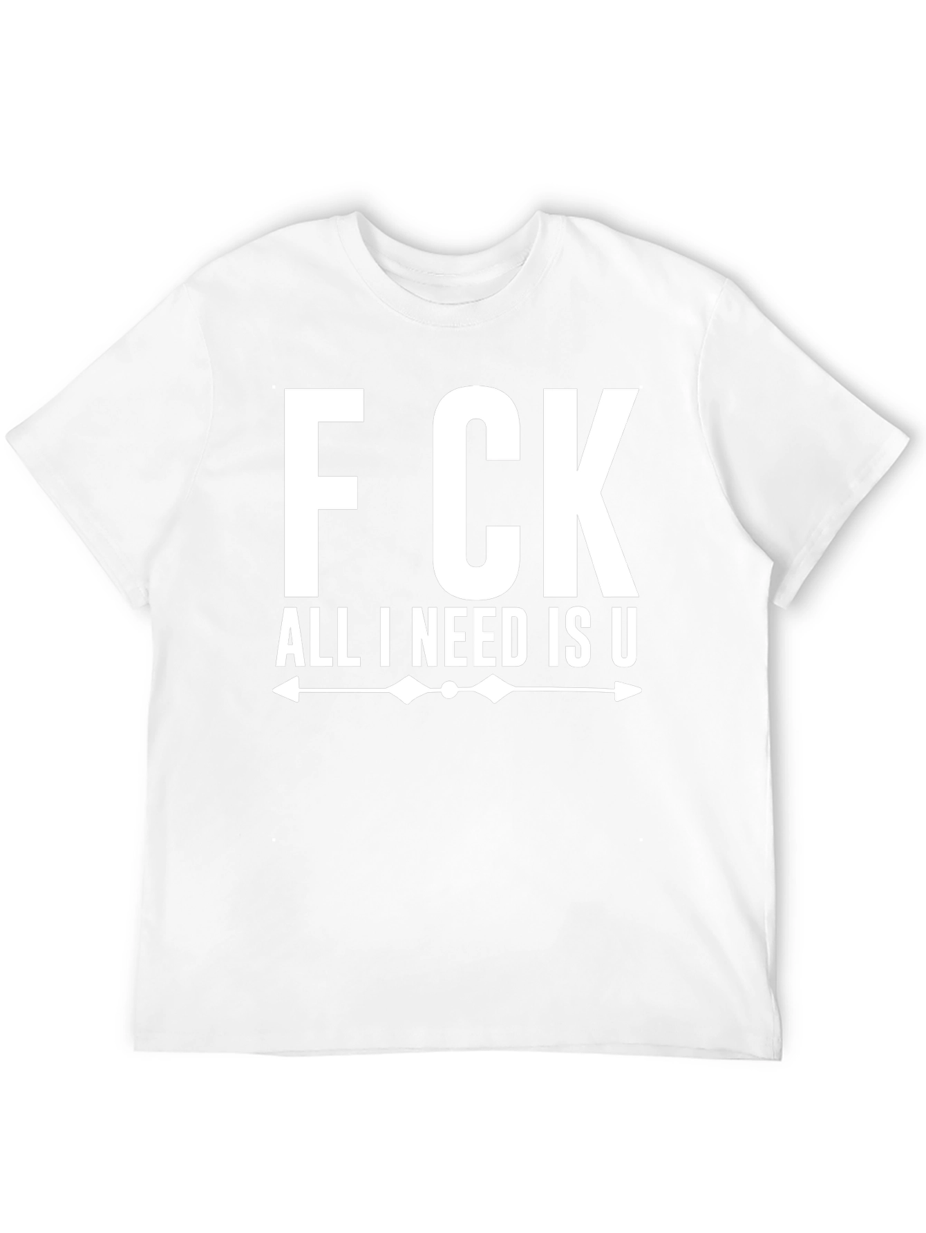 F CK All I Need Is U Graphic Tee - Funny T-Shirt