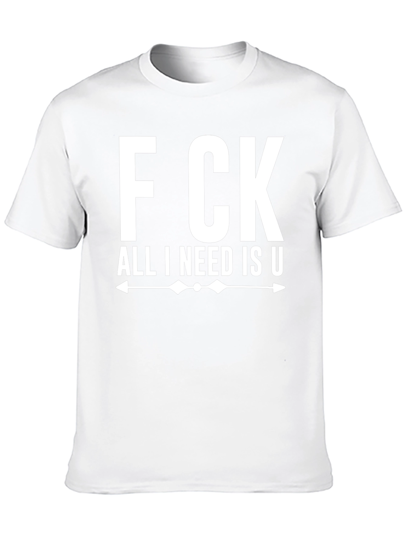 F CK All I Need Is U Graphic Tee - Funny T-Shirt