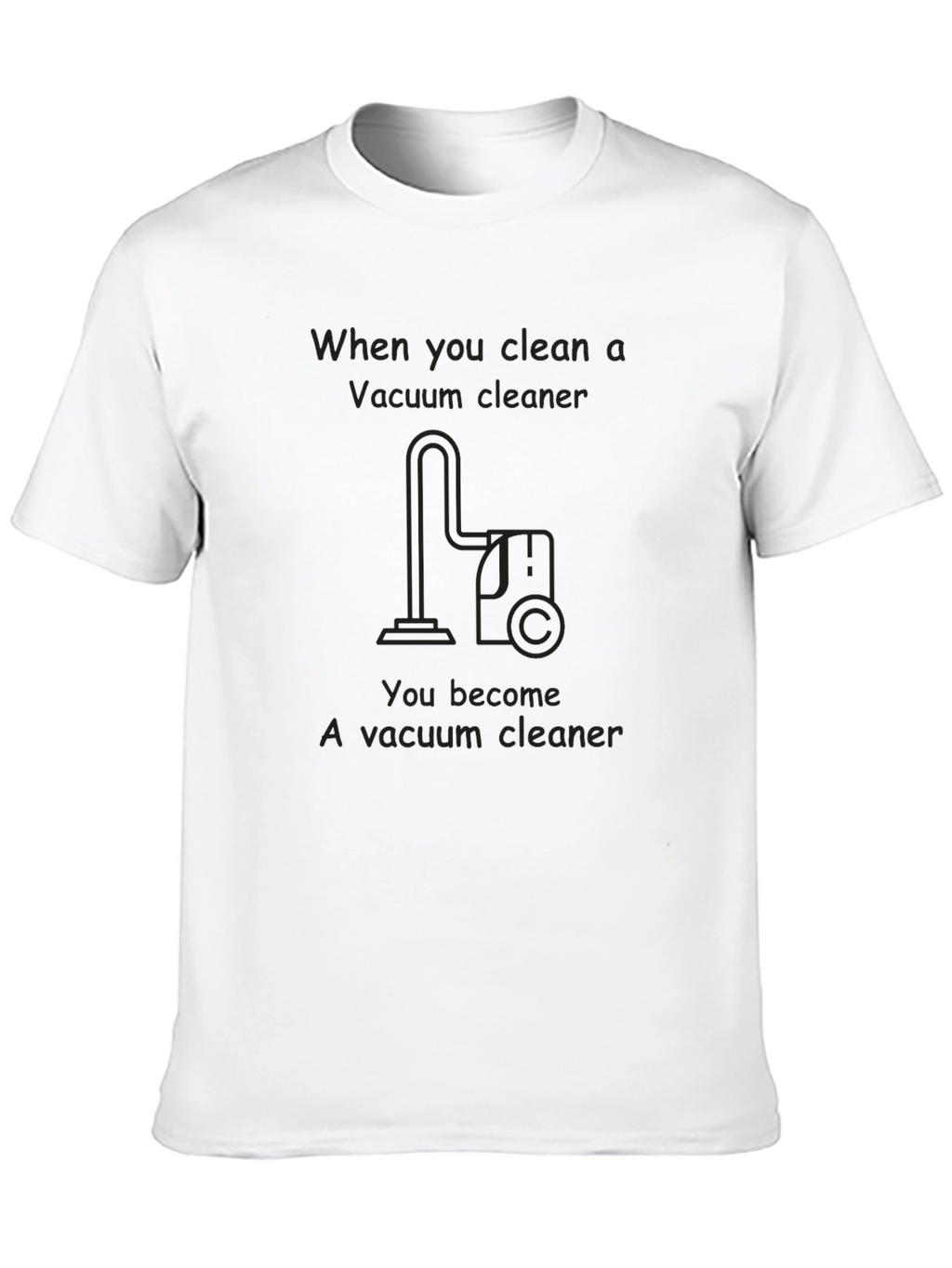 Funny Vacuum Cleaner T-Shirt - Clean One Become One!