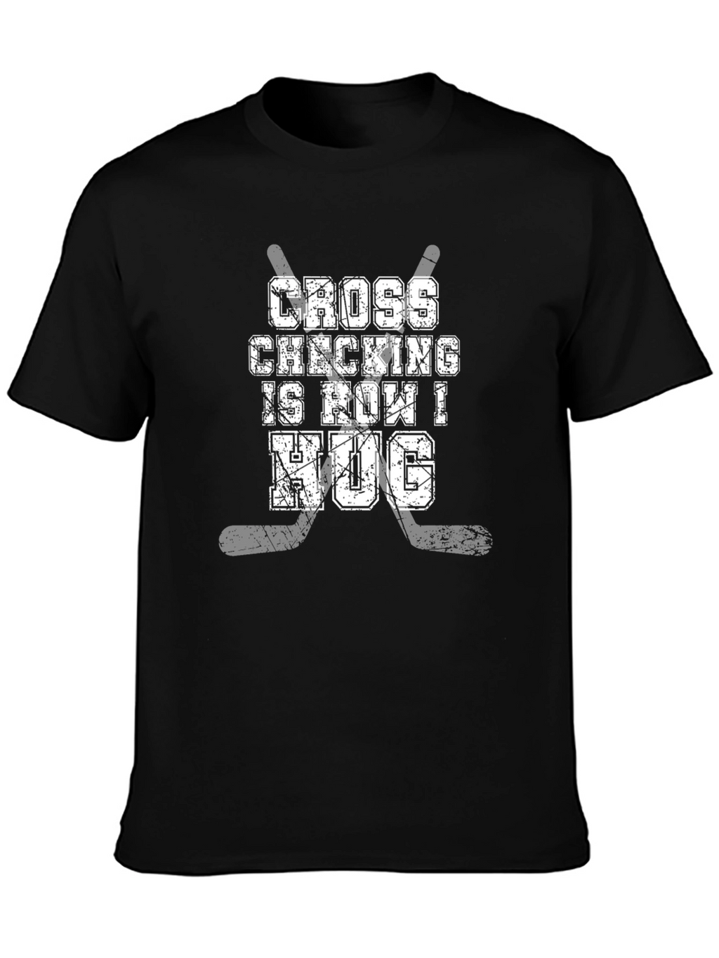 Cross Checking is How I Hug Hockey T-Shirt